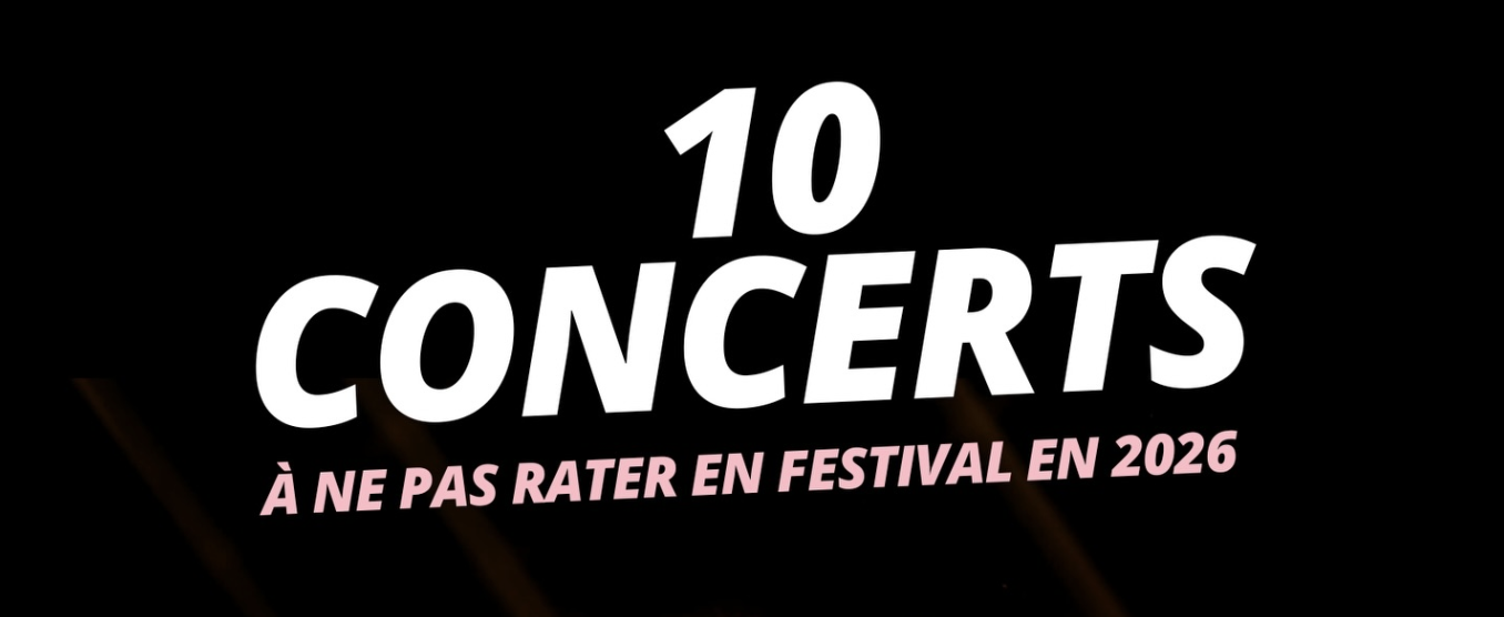 Les 10 concerts de festivals à ne pas manquer en 2026 !